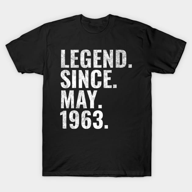 Legend since May 1963 Birthday Shirt Happy Birthday Shirts T-Shirt by TeeLogic